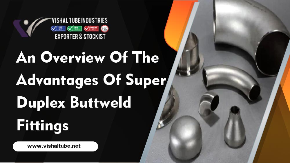 advantages-of-super-duplex-buttweld-fittings